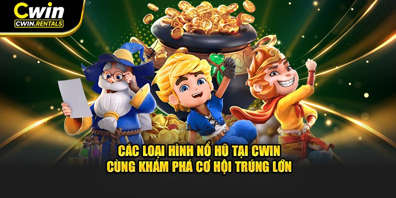 cac-loai-hinh-no-hu-tai-cwin