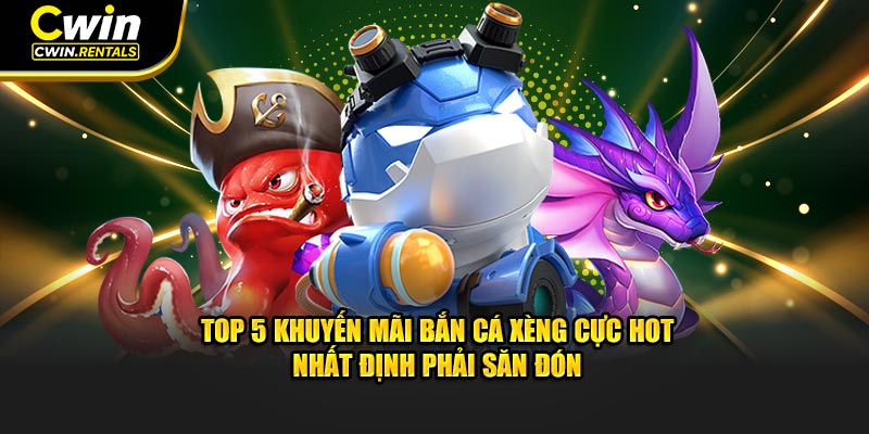 khuyen-mai-ban-ca-xeng-cuc-hot